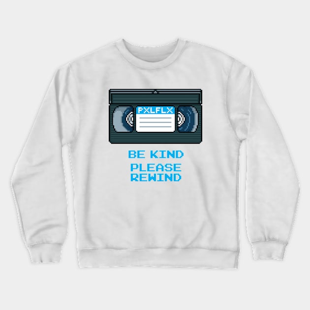 Be Kind Please Rewind Crewneck Sweatshirt by PXLFLX